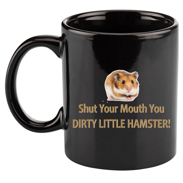 Shut Your Mouth You Dirty Little Hamster 11oz C Handle Ceramic Mug