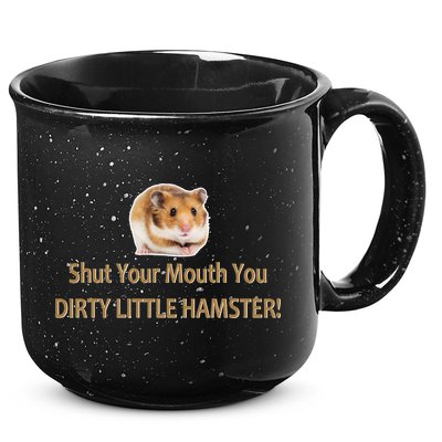 Shut Your Mouth You Dirty Little Hamster 15oz Campfire Ceramic Mug