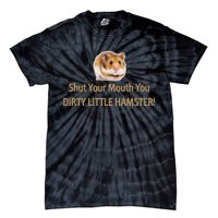 Shut Your Mouth You Dirty Little Hamster Tie-Dye T-Shirt