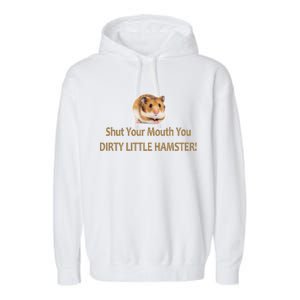 Shut Your Mouth You Dirty Little Hamster Garment-Dyed Fleece Hoodie