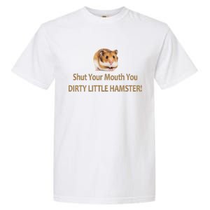 Shut Your Mouth You Dirty Little Hamster Garment-Dyed Heavyweight T-Shirt