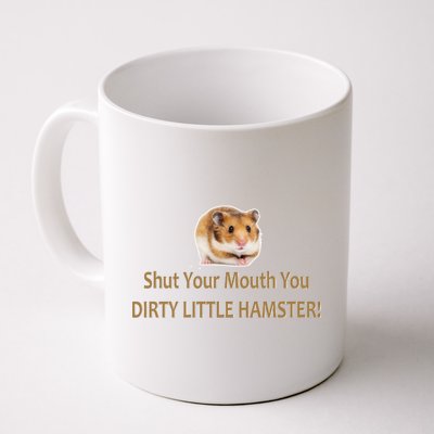 Shut Your Mouth You Dirty Little Hamster Coffee Mug