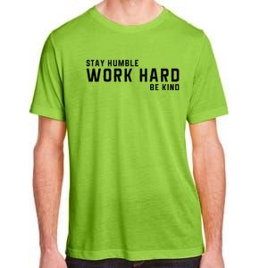 Stay Humble Work Hard Be Kind Cool Tee Gift Adult ChromaSoft Performance T-Shirt