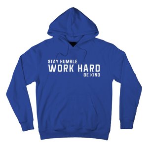 Stay Humble Work Hard Be Kind Cool Tee Gift Hoodie