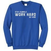 Stay Humble Work Hard Be Kind Cool Tee Gift Sweatshirt