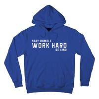 Stay Humble Work Hard Be Kind Cool Tee Gift Tall Hoodie