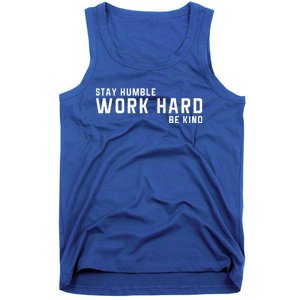 Stay Humble Work Hard Be Kind Cool Tee Gift Tank Top