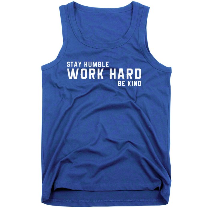 Stay Humble Work Hard Be Kind Cool Tee Gift Tank Top