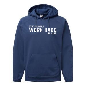 Stay Humble Work Hard Be Kind Cool Tee Gift Performance Fleece Hoodie