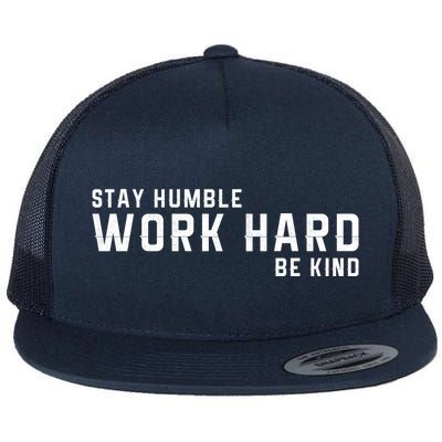 Stay Humble Work Hard Be Kind Cool Tee Gift Flat Bill Trucker Hat