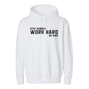 Stay Humble Work Hard Be Kind Cool Tee Gift Garment-Dyed Fleece Hoodie