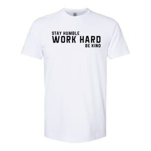 Stay Humble Work Hard Be Kind Cool Tee Gift Softstyle CVC T-Shirt