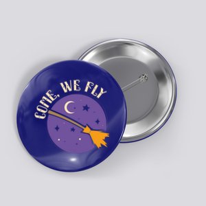 Spooky Halloween Witch I Witches Broom I Come We Fly Gift Button