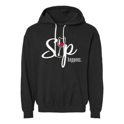 Sip Happens Wine Sarcastic Wine Fan Lovers Design Garment-Dyed Fleece Hoodie