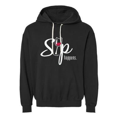 Sip Happens Wine Sarcastic Wine Fan Lovers Design Garment-Dyed Fleece Hoodie