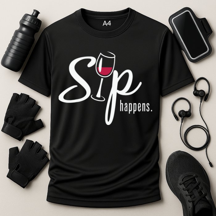 Sip Happens Wine Sarcastic Wine Fan Lovers Design Performance Shirt