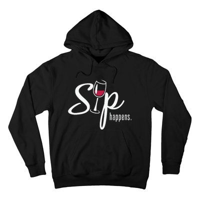 Sip Happens Wine Sarcastic Wine Fan Lovers Design Hoodie