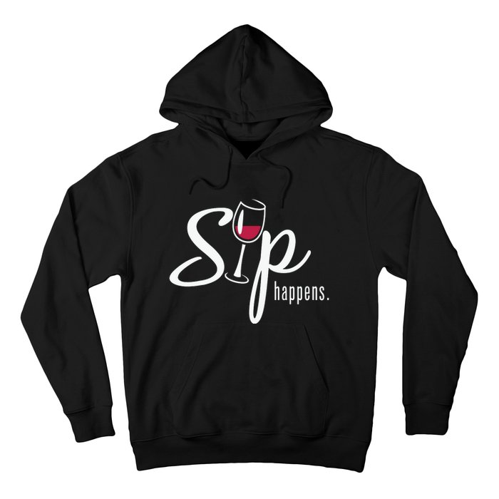 Sip Happens Wine Sarcastic Wine Fan Lovers Design Hoodie