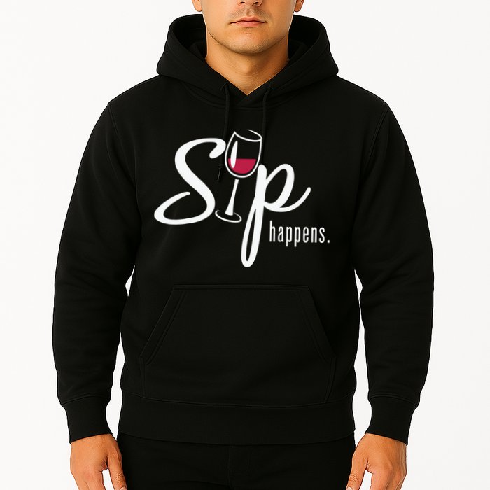 Sip Happens Wine Sarcastic Wine Fan Lovers Design Hoodie