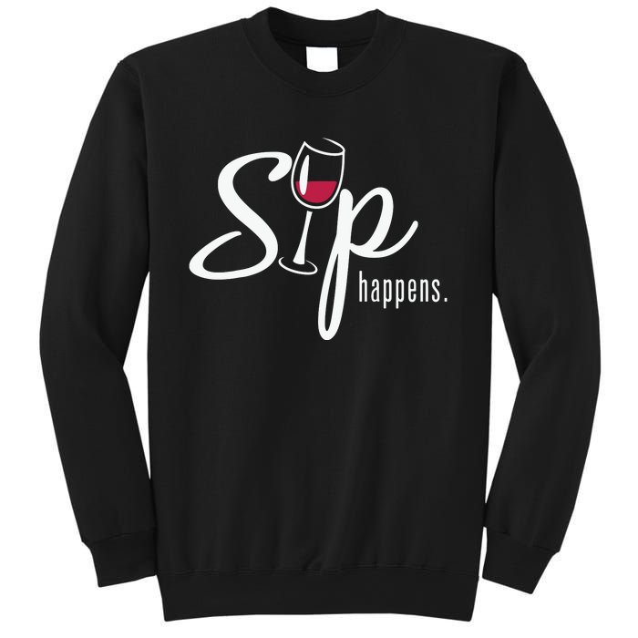 Sip Happens Wine Sarcastic Wine Fan Lovers Design Sweatshirt