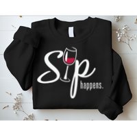 Sip Happens Wine Sarcastic Wine Fan Lovers Design Sweatshirt
