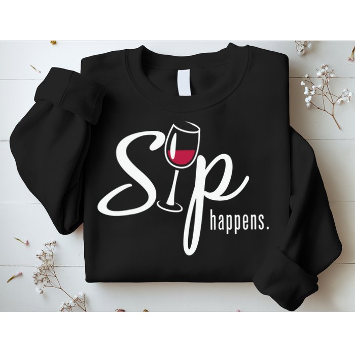 Sip Happens Wine Sarcastic Wine Fan Lovers Design Sweatshirt