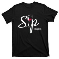 Sip Happens Wine Sarcastic Wine Fan Lovers Design T-Shirt