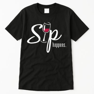 Sip Happens Wine Sarcastic Wine Fan Lovers Design Tall T-Shirt