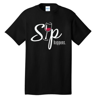 Sip Happens Wine Sarcastic Wine Fan Lovers Design Tall T-Shirt