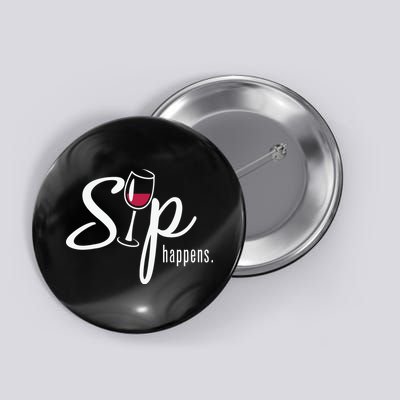 Sip Happens Wine Sarcastic Wine Fan Lovers Design Button