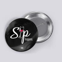 Sip Happens Wine Sarcastic Wine Fan Lovers Design Button