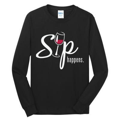 Sip Happens Wine Sarcastic Wine Fan Lovers Design Tall Long Sleeve T-Shirt