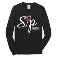 Sip Happens Wine Sarcastic Wine Fan Lovers Design Tall Long Sleeve T-Shirt