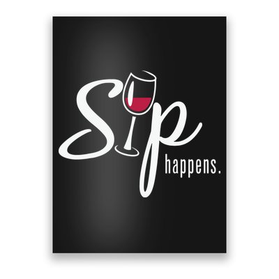 Sip Happens Wine Sarcastic Wine Fan Lovers Design Poster
