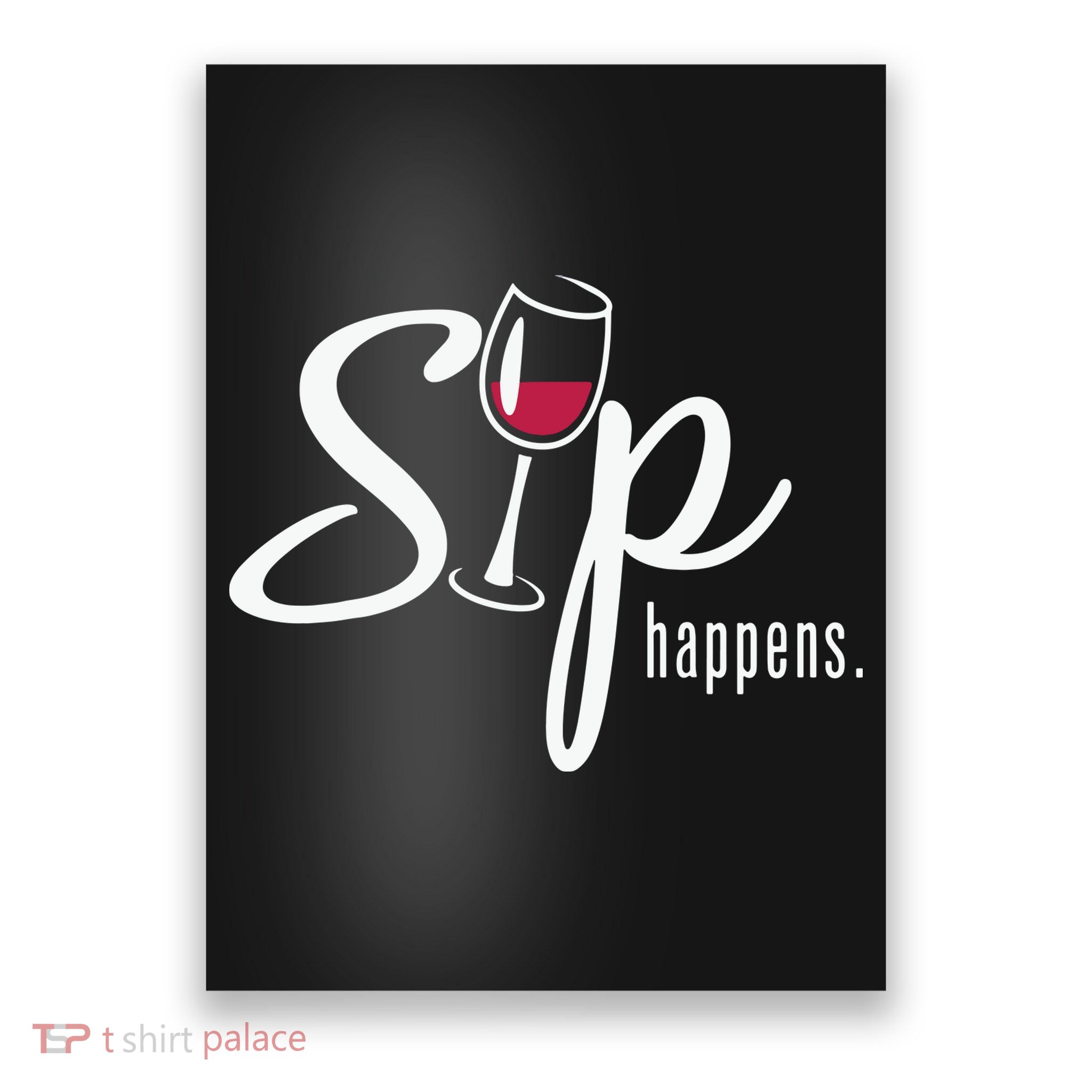 Sip Happens Wine Sarcastic Wine Fan Lovers Design Poster