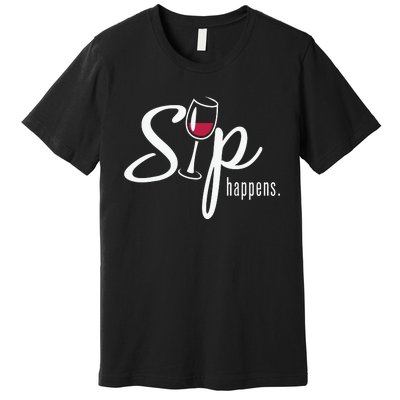 Sip Happens Wine Sarcastic Wine Fan Lovers Design Premium T-Shirt