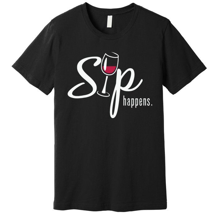 Sip Happens Wine Sarcastic Wine Fan Lovers Design Premium T-Shirt