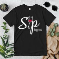 Sip Happens Wine Sarcastic Wine Fan Lovers Design Premium T-Shirt
