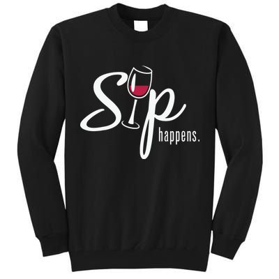 Sip Happens Wine Sarcastic Wine Fan Lovers Design Tall Sweatshirt