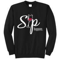 Sip Happens Wine Sarcastic Wine Fan Lovers Design Tall Sweatshirt