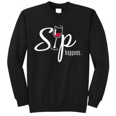 Sip Happens Wine Sarcastic Wine Fan Lovers Design Tall Sweatshirt