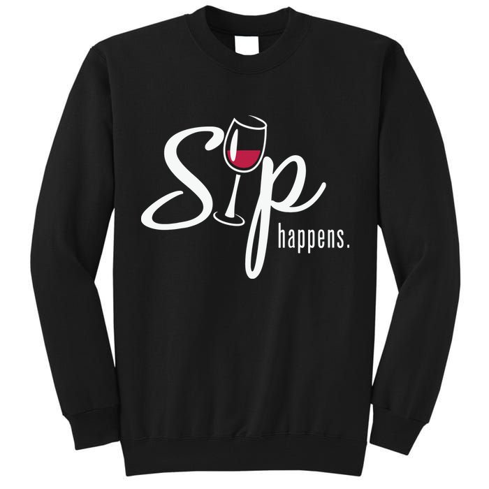 Sip Happens Wine Sarcastic Wine Fan Lovers Design Tall Sweatshirt
