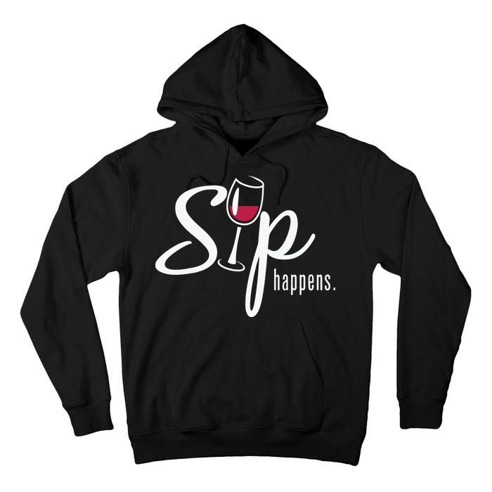 Sip Happens Wine Sarcastic Wine Fan Lovers Design Tall Hoodie