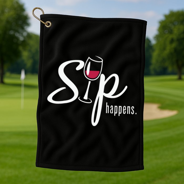 Sip Happens Wine Sarcastic Wine Fan Lovers Design Golf Towel