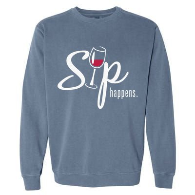 Sip Happens Wine Sarcastic Wine Fan Lovers Design Garment-Dyed Sweatshirt