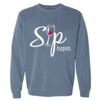 Sip Happens Wine Sarcastic Wine Fan Lovers Design Garment-Dyed Sweatshirt