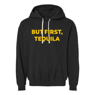 But First Tequila Garment-Dyed Fleece Hoodie
