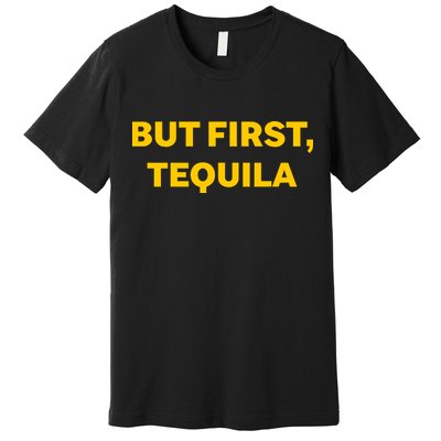 But First Tequila Premium T-Shirt