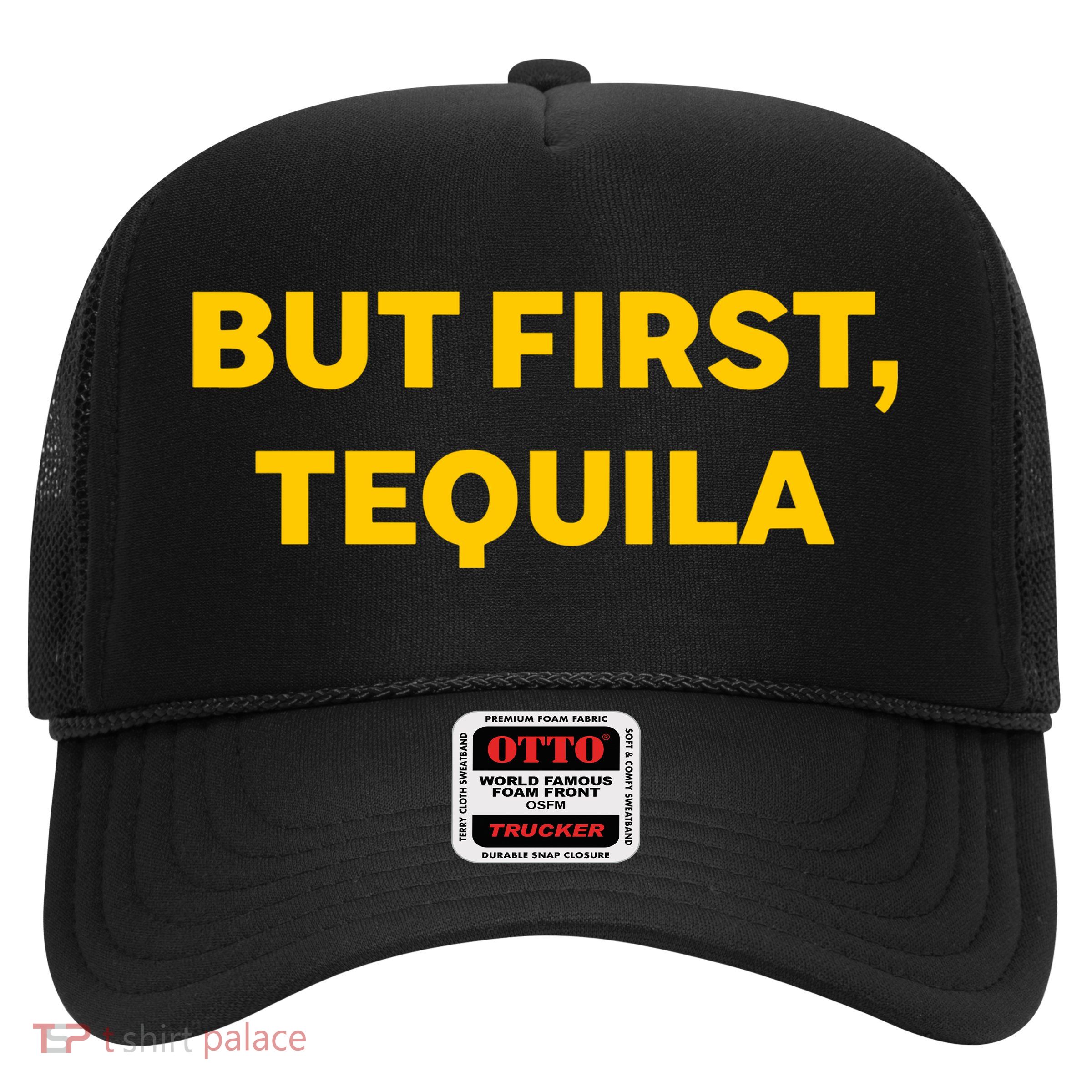 But First Tequila Trucker Hat