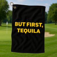 But First Tequila Golf Towel